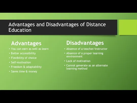 Advantages and Disadvantages of Distance Education Advantages You can earn