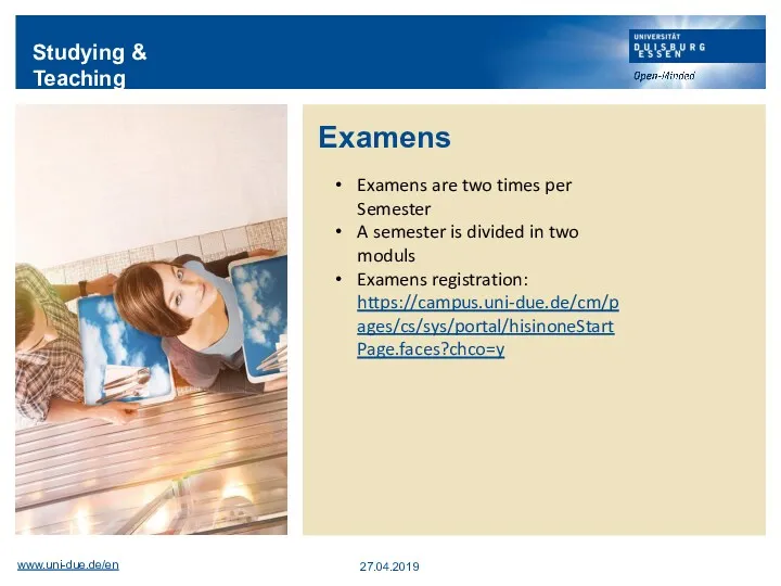 Studying & Teaching Examens www.uni-due.de/en 27.04.2019 Examens are two times per Semester A