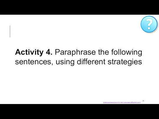 Activity 4. Paraphrase the following sentences, using different strategies www.saccwasp.com E-mail: saccwasp@gmail.com