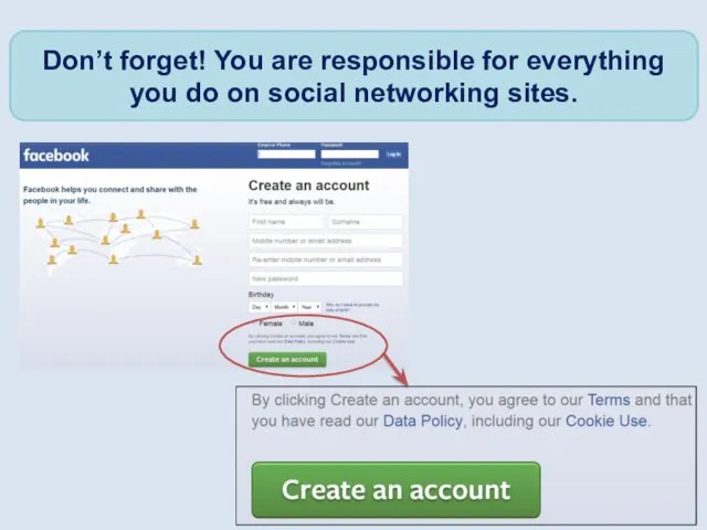 Don’t forget! You are responsible for everything you do on social networking sites.