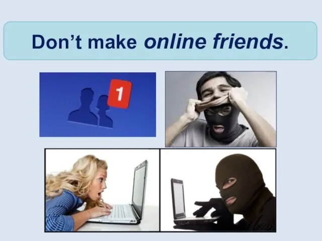 Don’t make online friends.