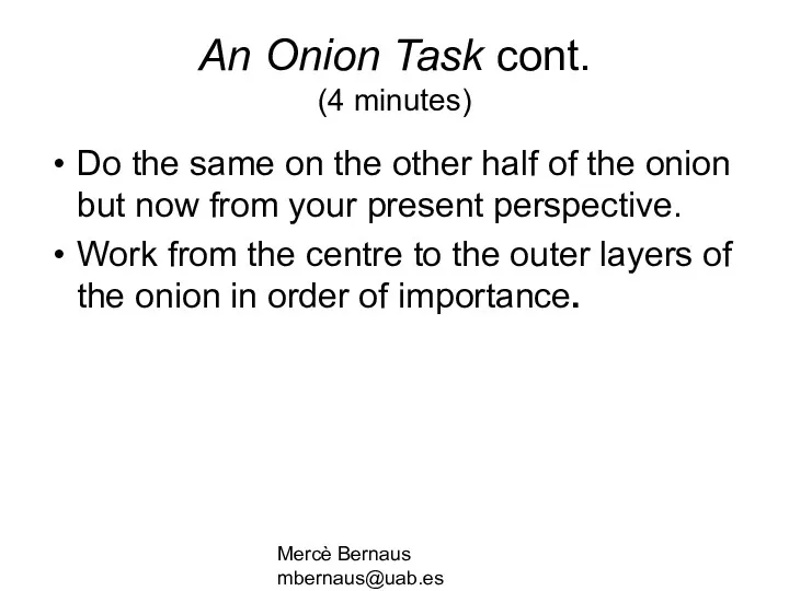 Mercè Bernaus mbernaus@uab.es An Onion Task cont. (4 minutes) Do
