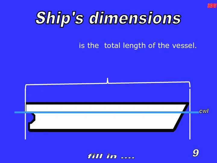 cwl is the total length of the vessel. 9 fill in .... answer Ship's dimensions