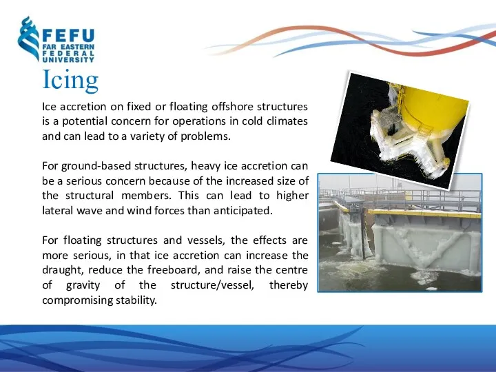 Icing Ice accretion on fixed or floating offshore structures is a potential concern