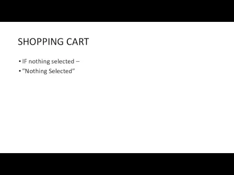 SHOPPING CART IF nothing selected – ”Nothing Selected”