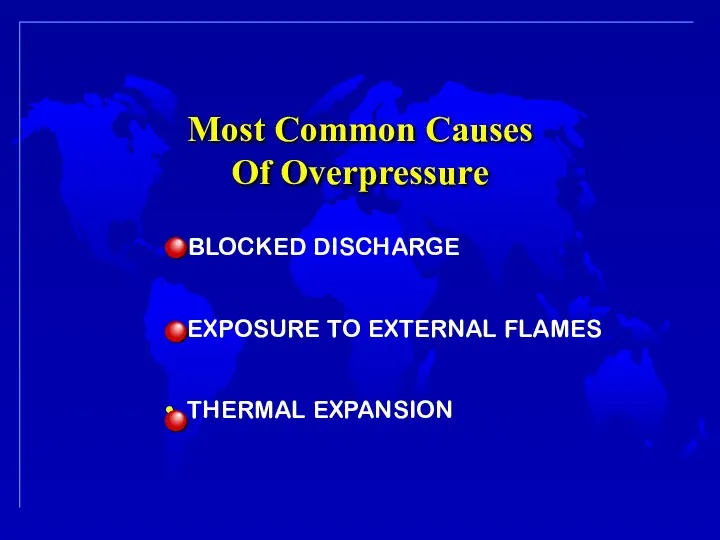 BLOCKED DISCHARGE EXPOSURE TO EXTERNAL FLAMES THERMAL EXPANSION Most Common Causes Of Overpressure