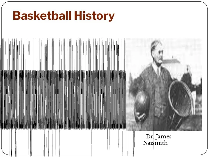 Basketball History Basketball was invented at Springfield College by Dr.