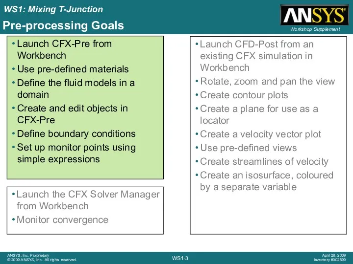 Pre-processing Goals Launch CFX-Pre from Workbench Use pre-defined materials Define