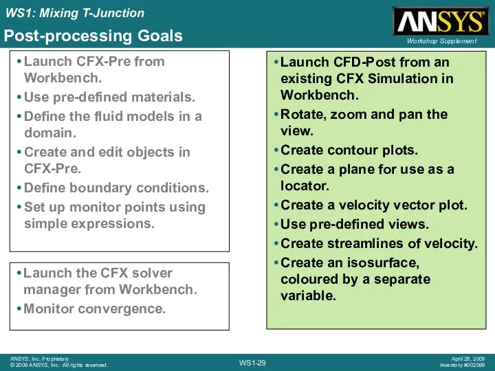 Post-processing Goals Launch CFX-Pre from Workbench. Use pre-defined materials. Define