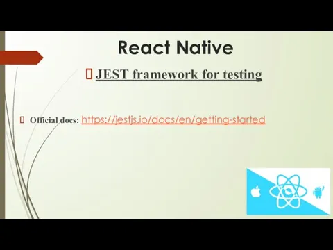 React Native JEST framework for testing Official docs: https://jestjs.io/docs/en/getting-started