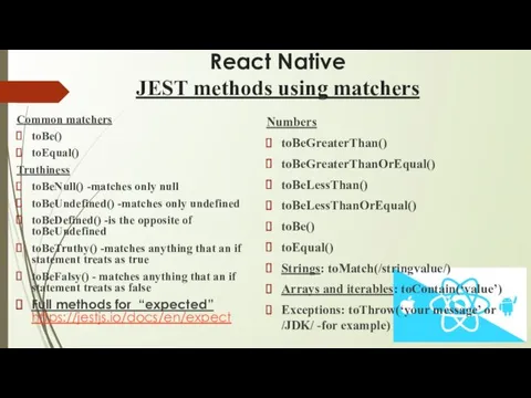React Native JEST methods using matchers Common matchers toBe() toEqual() Truthiness toBeNull() -matches