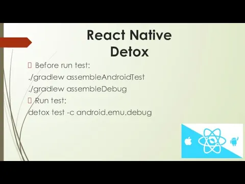 React Native Detox Before run test: ./gradlew assembleAndroidTest ./gradlew assembleDebug Run test: detox test -c android.emu.debug