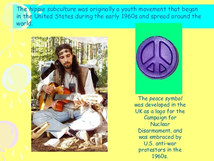The hippie subculture was originally a youth movement that began