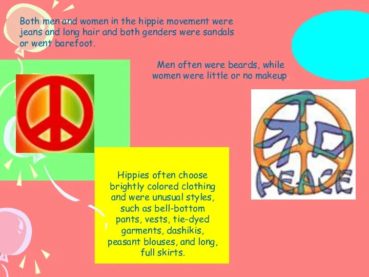 Both men and women in the hippie movement were jeans and long hair
