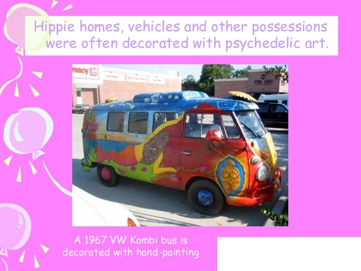 Hippie homes, vehicles and other possessions were often decorated with psychedelic art. A
