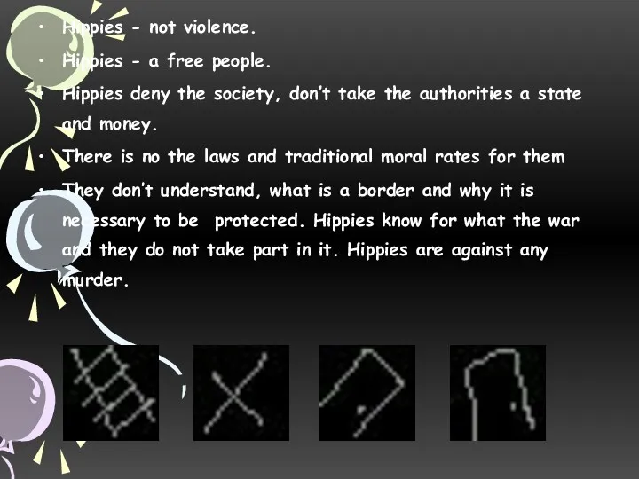 Hippies - not violence. Hippies - a free people. Hippies deny the society,