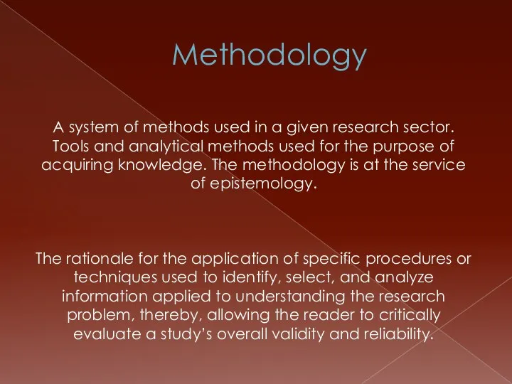 Methodology A system of methods used in a given research sector. Tools and