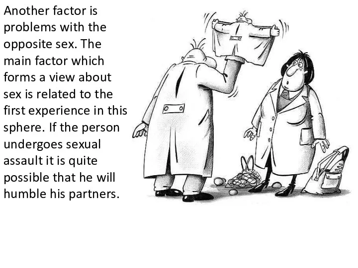 Another factor is problems with the opposite sex. The main