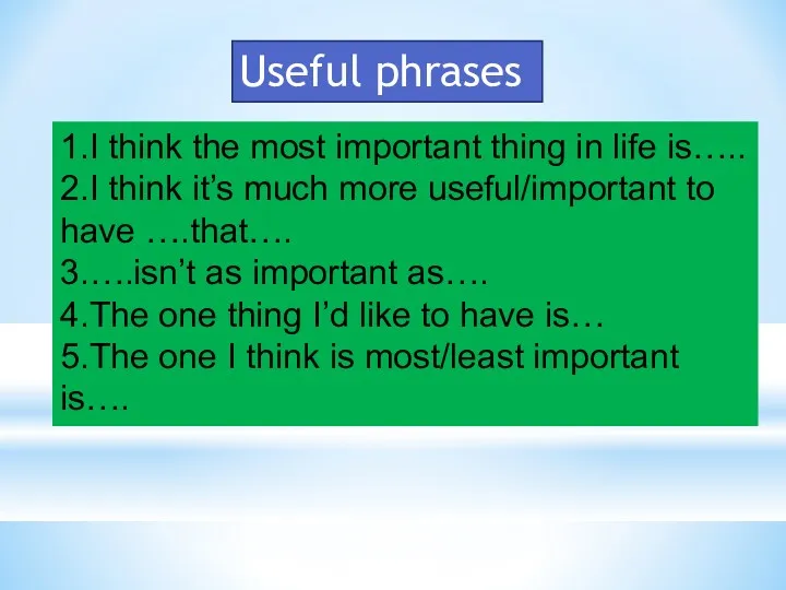 1.I think the most important thing in life is….. 2.I think it’s much