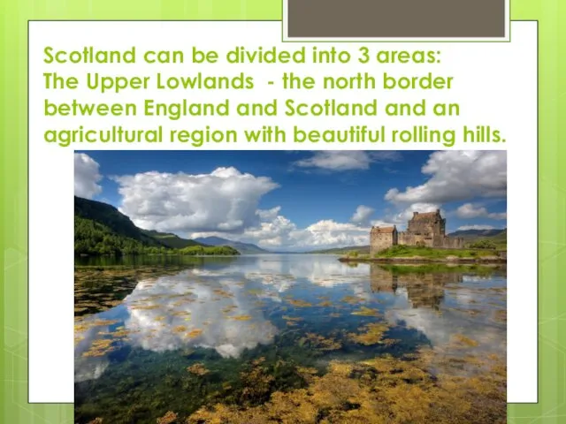 Scotland can be divided into 3 areas: The Upper Lowlands