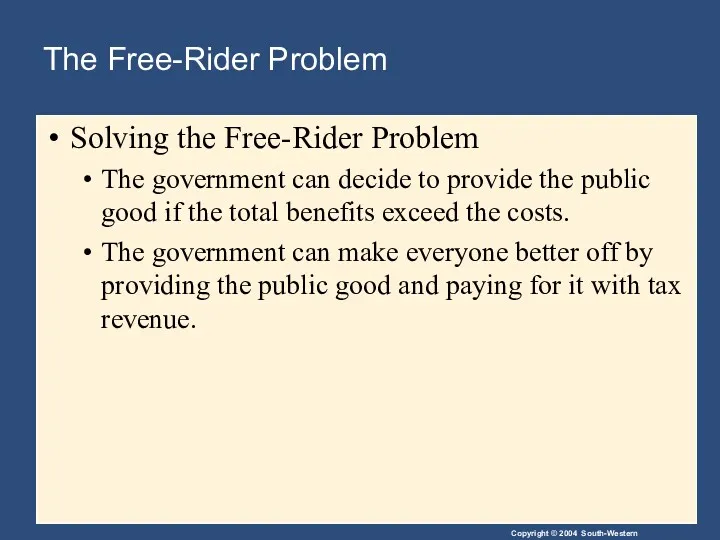 The Free-Rider Problem Solving the Free-Rider Problem The government can