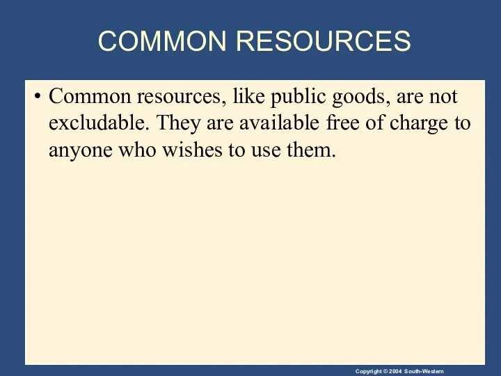 COMMON RESOURCES Common resources, like public goods, are not excludable.