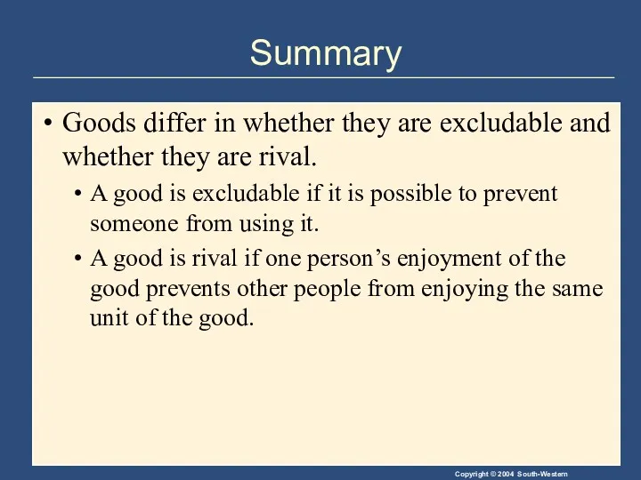 Summary Goods differ in whether they are excludable and whether