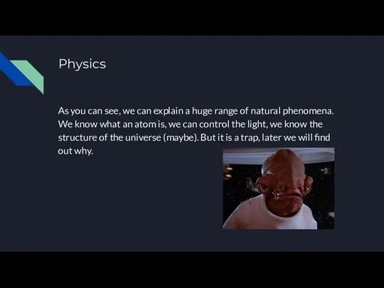 Physics As you can see, we can explain a huge