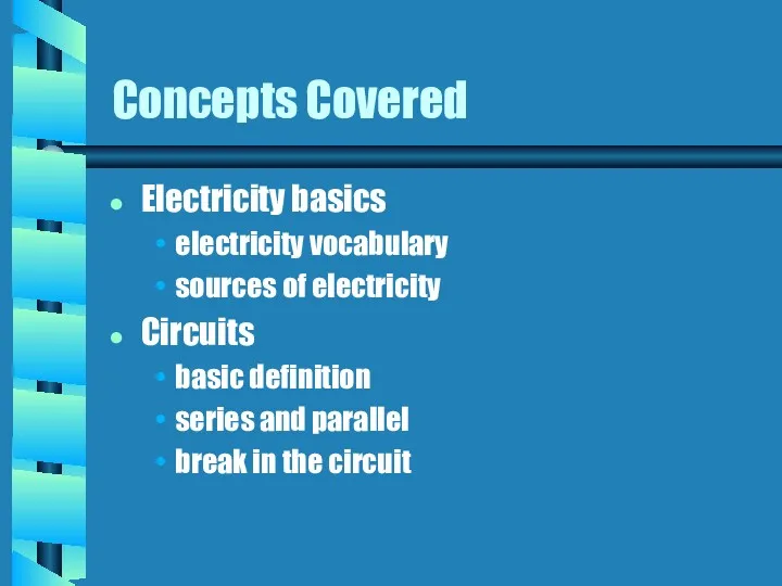 Concepts Covered Electricity basics electricity vocabulary sources of electricity Circuits