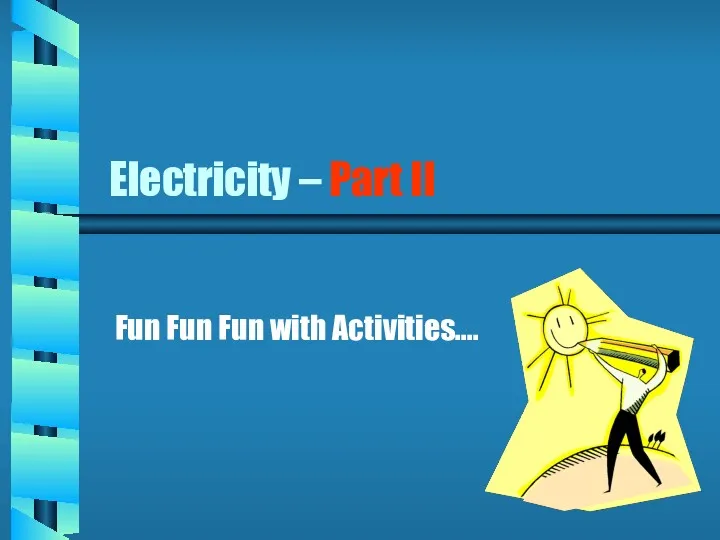 Electricity – Part II Fun Fun Fun with Activities….