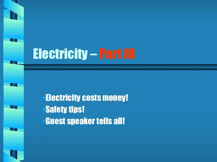 Electricity – Part III Electricity costs money! Safety tips! Guest speaker tells all!