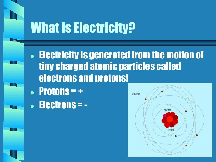 What is Electricity? Electricity is generated from the motion of