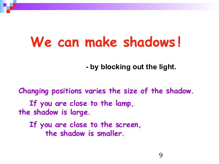 We can make shadows ! - by blocking out the