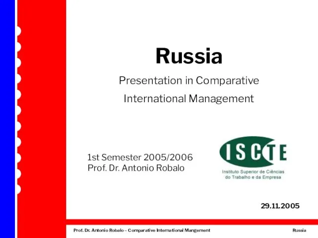 Russia Presentation in Comparative International Management 1st Semester 2005/2006 Prof. Dr. Antonio Robalo 29.11.2005