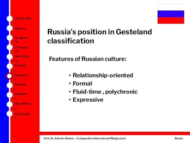 Russia’s position in Gesteland classification Features of Russian culture: Relationship-oriented Formal Fluid-time , polychronic Expressive