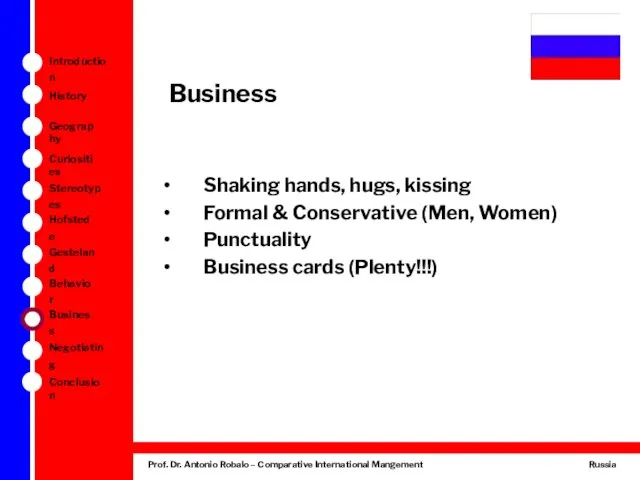 Business Shaking hands, hugs, kissing Formal & Conservative (Men, Women) Punctuality Business cards (Plenty!!!)