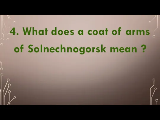 4. What does a coat of arms of Solnechnogorsk mean ?
