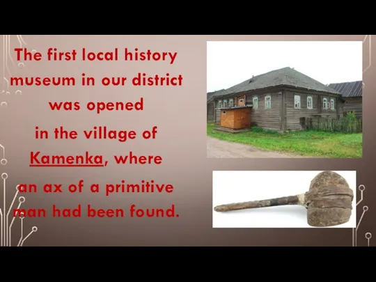 The first local history museum in our district was opened in the village