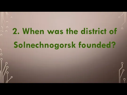 2. When was the district of Solnechnogorsk founded?