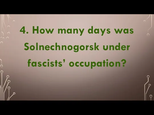 4. How many days was Solnechnogorsk under fascists’ occupation?