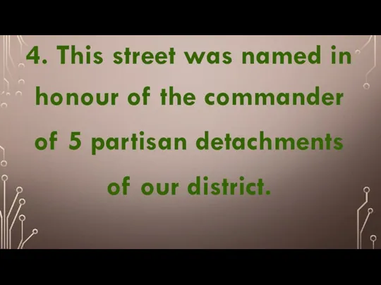 4. This street was named in honour of the commander of 5 partisan