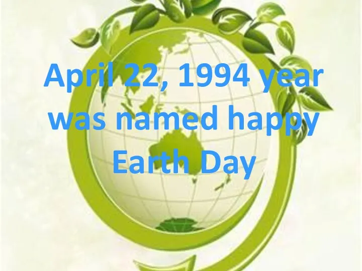April 22, 1994 year was named happy Earth Day