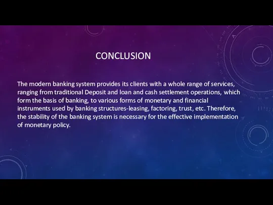 CONCLUSION The modern banking system provides its clients with a