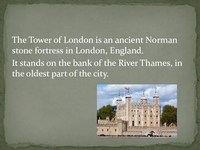 The Tower of London is an ancient Norman stone fortress in London, England.