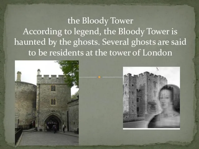 the Bloody Tower According to legend, the Bloody Tower is haunted by the