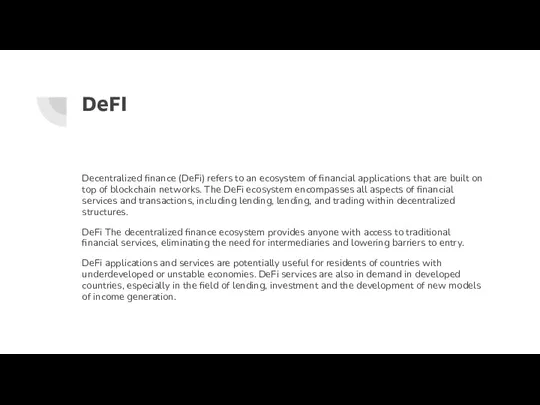 DeFI Decentralized finance (DeFi) refers to an ecosystem of financial applications that are