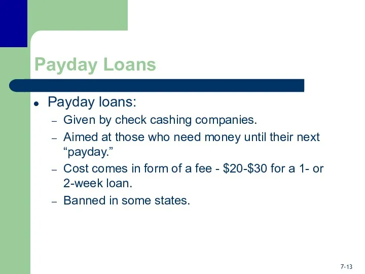 Payday Loans Payday loans: Given by check cashing companies. Aimed at those who
