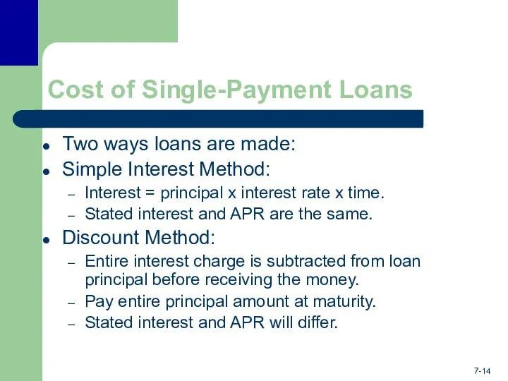 Cost of Single-Payment Loans Two ways loans are made: Simple Interest Method: Interest