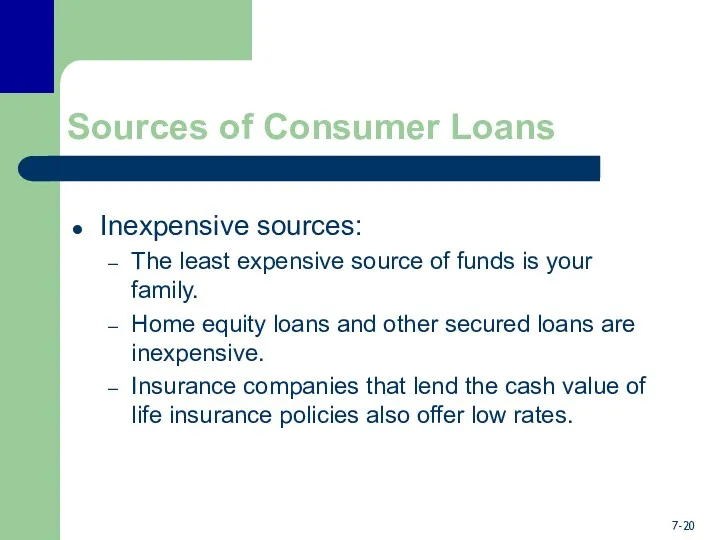 Sources of Consumer Loans Inexpensive sources: The least expensive source of funds is