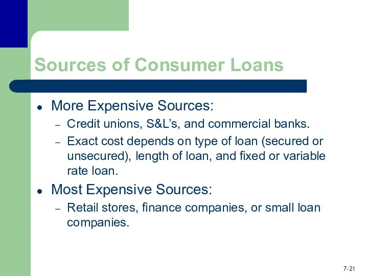 Sources of Consumer Loans More Expensive Sources: Credit unions, S&L’s, and commercial banks.
